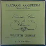 François Couperin , Kenneth Gilbert - Premier Livre De Clavecin