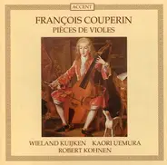 François Couperin , Wieland Kuijken , Kaori Uemura , Robert Kohnen - Pièces De Violes