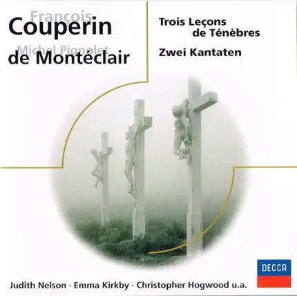 François Couperin / Michel Pignolet de Montéclair - Judith Nelson / Emma Kirkby / Christopher Hogwo - Trois Leçons De Ténèbres • Zwei Kantaten