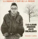 7inch Vinyl Single - France Cartigny - Dis-leur Merde Aux Dealers (La Drogue C'est De La Merde)