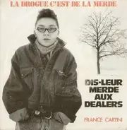 France Cartigny - Dis-leur Merde Aux Dealers (La Drogue C'est De La Merde)