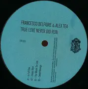 12inch Vinyl Single - Francesco Belfiore & Alex Tea - True Love Never Did Run