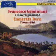 CD - Francesco Geminiani - Camerata Bern , Thomas Füri - 6 Concerti Grossi Op. 3