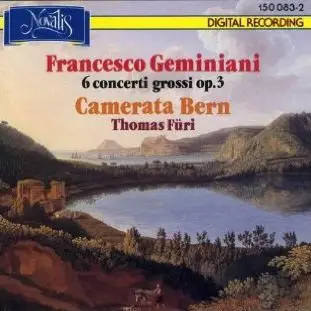 Francesco Geminiani - Camerata Bern , Thomas Füri - 6 Concerti Grossi Op. 3