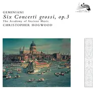 Francesco Geminiani - The Academy Of Ancient Music / Christopher Hogwood - Six Concerti Grossi, Op.3