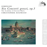 Francesco Geminiani - The Academy Of Ancient Music / Christopher Hogwood - Six Concerti Grossi, Op.3