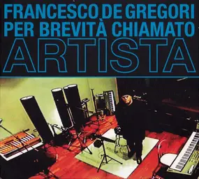 Francesco de Gregori - Per Brevità Chiamato Artista