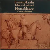 Francesco Landini - Ballate, Madrigali, Caccia