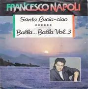 7inch Vinyl Single - Francesco Napoli - Santa Lucia - Ciao / Balla ... Balla Vol. 3