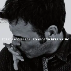 Francesco Renga - Un Giorno Bellissimo