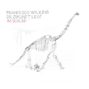 Francesco Wilking - Die Zukunft liegt im Schlaf