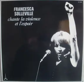 Francesca Solleville - Chante La Violence Et L'Espoir