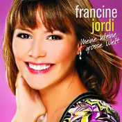 francine jordi - Meine kleine grosse Welt