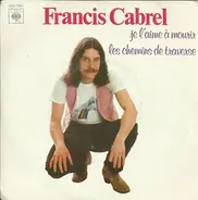 Francis Cabrel - Je L'aime A Mourir / Les Chemins De Traverse