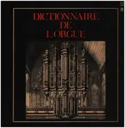 Francis Chapelet / Michel Chapuis / René Saorgin a.o. - Dictionnaire De L'Orgue