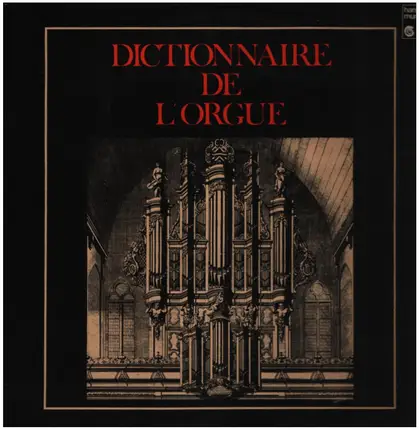 Francis Chapelet / Michel Chapuis / René Saorgin a.o. - Dictionnaire De L'Orgue