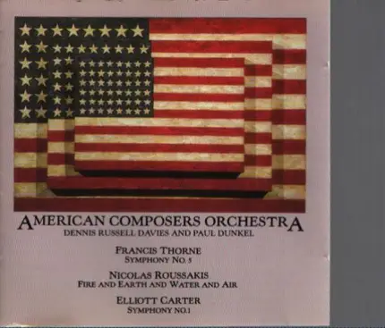 Francis Thorne , Nicolas Roussakis , Elliott Carter , Dennis Russell Davies , Paul Dunkel , America - American Composers Orchestra: Thorne/Roussakis/Carter