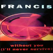 12inch Vinyl Single - Francis - Without You (I'll Never Survive)