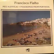 Francisco Fialho - Meu Alentejo : Folksongs From Portugal