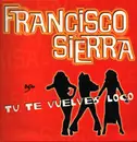 12inch Vinyl Single - Francisco Sierra - Tu Te Vuelves Loco