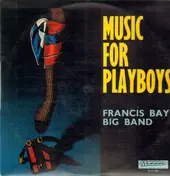 Francis Bay Big Band - Music For Playboys