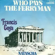 Francis Goya - Who Pays The Ferryman / Natascha
