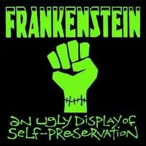 FRANKENSTEIN - AN UGLY DISPLAY OF SELF-PRESERVATIO