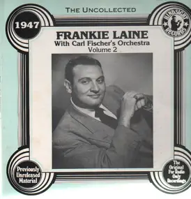 Frankie Laine with Carl Fischer's Orchestra - The Uncollected - 1947 Vol. 2