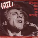 7inch Vinyl Single - Frankie Valli - Where Did We Go Wrong