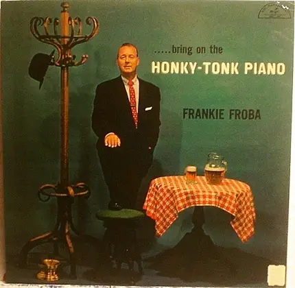 Frankie Froba - .....Bring On The Honky-Tonk Piano