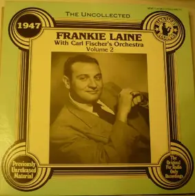 Frankie Laine with Carl Fischer's Orchestra - The Uncollected Vol. 2 1947