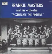 Frankie Masters And His Orchestra - Accentuate The Positive