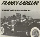 7inch Vinyl Single - Franky Cadillac - Walkin' Out / Away From Me