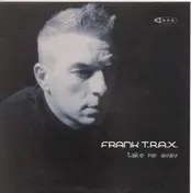 frank t.r.a.x. - Take Me Away