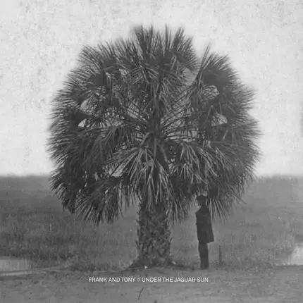Frank & Tony - Under The Jaguar Sun