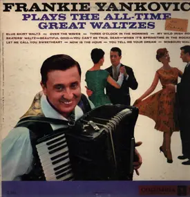 Frank Yankovic - Frankie Yankovic Plays The All-Time Great Waltzes