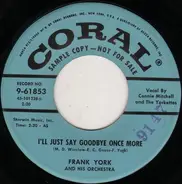 Frank York And His Orchestra - I'll Just Say Goodbye Once More / Until You Fall In Love