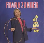 7inch Vinyl Single - Frank Zander - Da Hilft Kein Doktor Mehr
