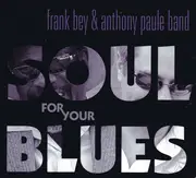 CD - Frank Bey & The Anthony Paule Band - Soul For Your Blues - Digipak.