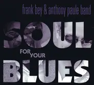 Frank Bey & The Anthony Paule Band - Soul for Your Blues
