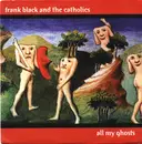 7inch Vinyl Single - Frank Black And The Catholics - All My Ghosts