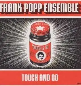FRANK -ENSEMBLE- POPP - TOUCH & GO