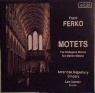 Frank Ferko - Motets (The Hildegard Motets / Six Marian Motets)