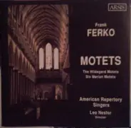 Frank Ferko - Motets (The Hildegard Motets / Six Marian Motets)