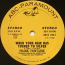 7inch Vinyl Single - Frank Fontaine - When Your Hair Has Turned To Silver / I Wonder Who's Kissing Her Now
