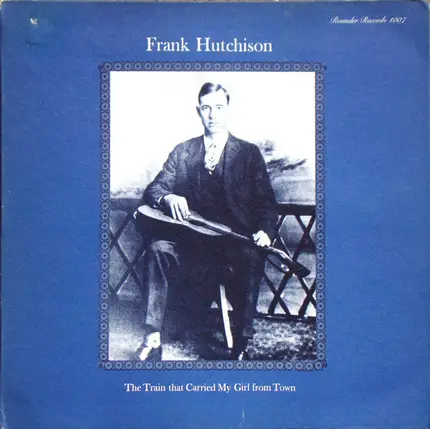 Frank Hutchison - The Train That Carried My Girl from Town