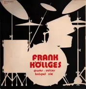 Frank Köllges - Drums, Voices, Knispel Nie