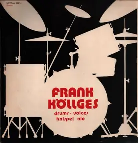 Frank Kollges - Drums, Voices, Knispel Nie