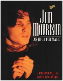 Jim Morrison - Jim Morrison: An Hour for Magic: A Photojournal