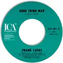 7inch Vinyl Single - Frank Lucas - Good Thing Man / I Want My Mule Back